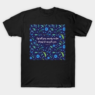 Cast all your anxiety on him because he cares for you, 1 Peter 5:7, Bible Quote T-Shirt